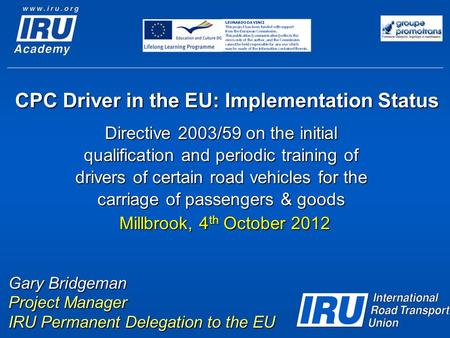 CPC Driver in the EU: Implementation Status Directive 2003/59 on the initial qualification and periodic training of drivers of certain road vehicles for.