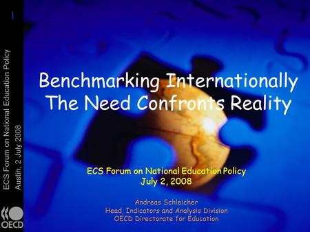 ECS Forum on National Education Policy Austin, 2 July 2008 Benchmarking Internationally The Need Confronts Reality ECS Forum on National Education Policy.