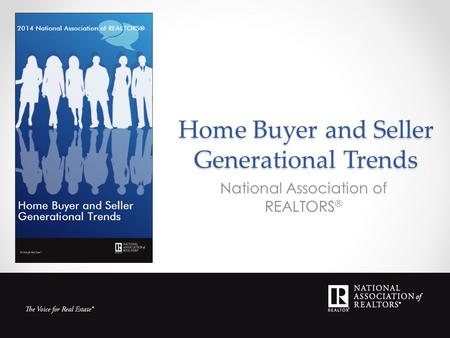 Home Buyer and Seller Generational Trends National Association of REALTORS ®