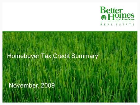 Homebuyer Tax Credit Summary November, 2009. 2 Overview of Changes In November, 2009 Congress extended and expanded the Homebuyer Tax Credit. Under the.