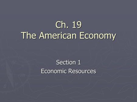 Ch. 19 The American Economy Section 1 Economic Resources.