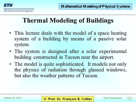 Start Presentation October 25, 2012 Thermal Modeling of Buildings This lecture deals with the model of a space heating system of a building by means of.