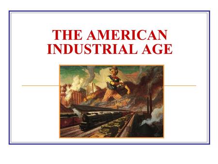 THE AMERICAN INDUSTRIAL AGE. CONCEPTS AND PEOPLE Bessemer Process Thomas Edison Alexander Graham Bell Edwin Drake Transcontinental railroad George Pullman.
