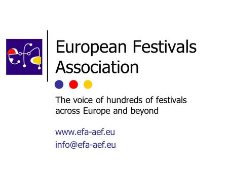 European Festivals Association The voice of hundreds of festivals across Europe and beyond