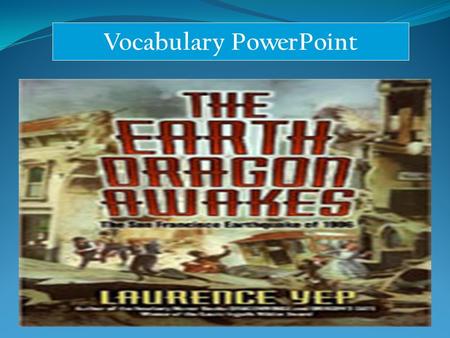 Vocabulary PowerPoint. trembles People sense an earthquake when everything nearby shakes and trembles.