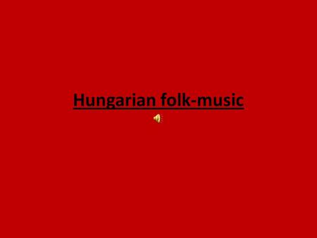 Hungarian folk-music. Collecting folk-music in the past.