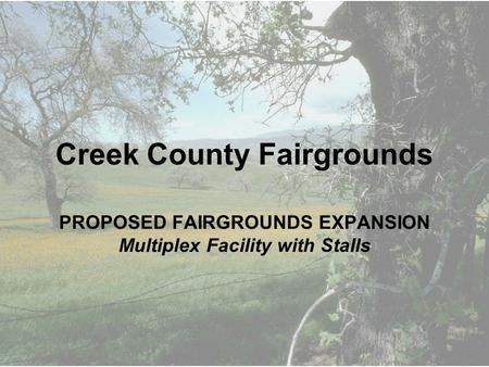 Creek County Fairgrounds PROPOSED FAIRGROUNDS EXPANSION Multiplex Facility with Stalls.
