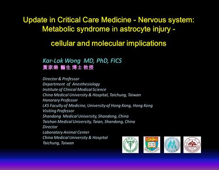 Update in Critical Care Medicine - Nervous system: Metabolic syndrome in astrocyte injury - cellular and molecular implications Kar-Lok Wong MD, PhD, FICS.