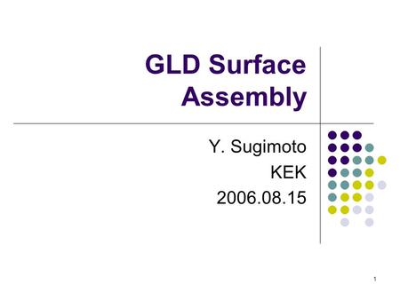 1 GLD Surface Assembly Y. Sugimoto KEK 2006.08.15.