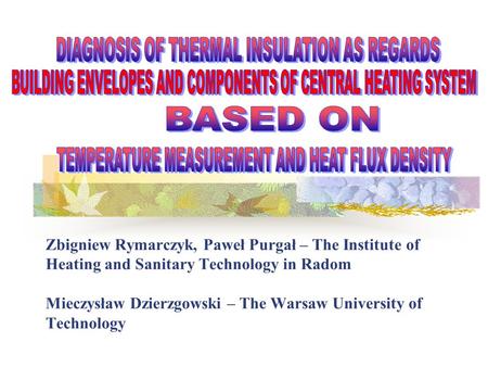 Zbigniew Rymarczyk, Paweł Purgał – The Institute of Heating and Sanitary Technology in Radom Mieczysław Dzierzgowski – The Warsaw University of Technology.