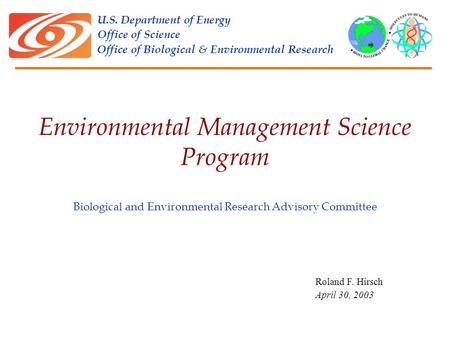 U.S. Department of Energy Office of Science Office of Biological & Environmental Research Biological and Environmental Research Advisory Committee Roland.