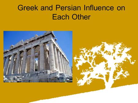 Greek and Persian Influence on Each Other. The Persian Empire The Persian Empire under Cyrus expanded into modern Turkey, his son Cambyses added Egypt,