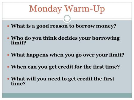 Monday Warm-Up What is a good reason to borrow money?