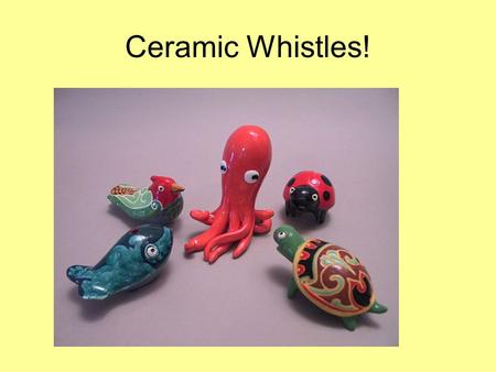 Ceramic Whistles!. Paul Linhares Ceramics - Another word for clay.