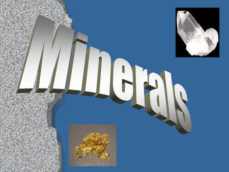 Mineral –a naturally occurring, inorganic, solid that has a crystal structure and a definite chemical composition Crystal – a solid with particles that.