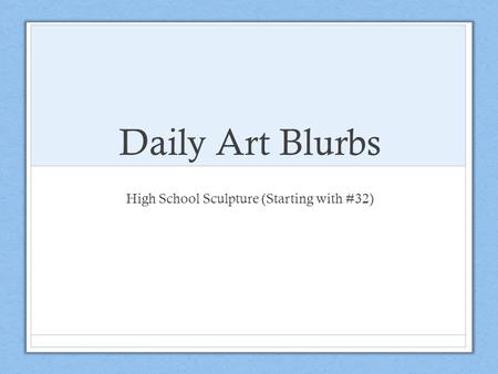 Daily Art Blurbs High School Sculpture (Starting with #32)
