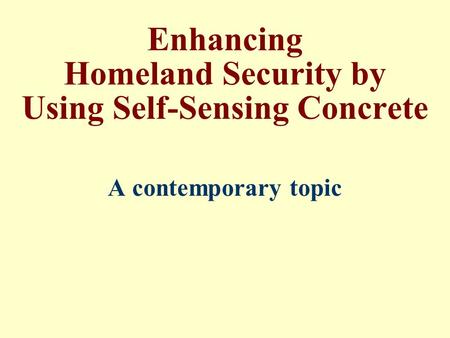 Enhancing Homeland Security by Using Self-Sensing Concrete A contemporary topic.