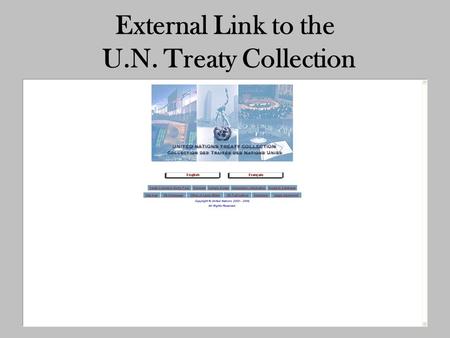 External Link to the U.N. Treaty Collection. ASIL Guide to Electronic Resources for International Law.
