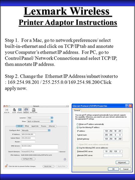 Lexmark Wireless Printer Adaptor Instructions Step 1. For a Mac, go to network preferences/ select built-in-ethernet and click on TCP/IP tab and annotate.
