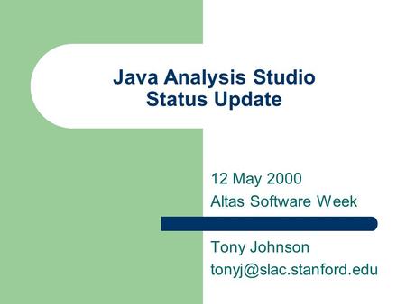 Java Analysis Studio Status Update 12 May 2000 Altas Software Week Tony Johnson