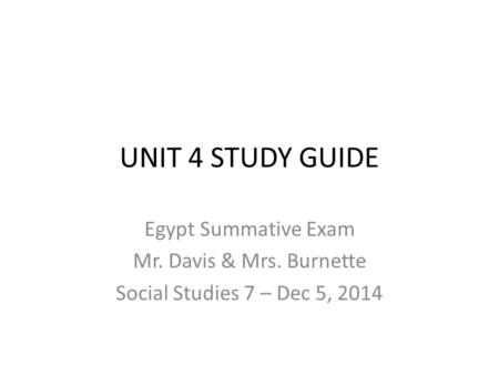 UNIT 4 STUDY GUIDE Egypt Summative Exam Mr. Davis & Mrs. Burnette