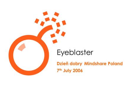 Eyeblaster Dzieñ dobry Mindshare Poland 7 th July 2006.