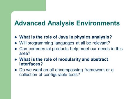 Advanced Analysis Environments What is the role of Java in physics analysis? Will programming languages at all be relevant? Can commercial products help.