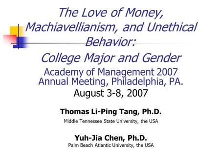 The Love of Money, Machiavellianism, and Unethical Behavior: College Major and Gender Academy of Management 2007 Annual Meeting, Philadelphia, PA. August.