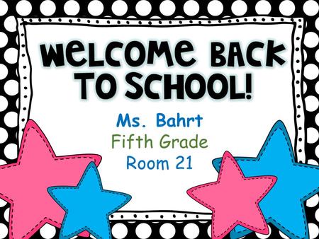 Ms. Bahrt Fifth Grade Room 21. Bahrt Class Schedule 2013-2014 TimeMondayTuesdayWednesdayThursdayFriday 8:00 Attendance, Lunch Count, Turn in Homework,