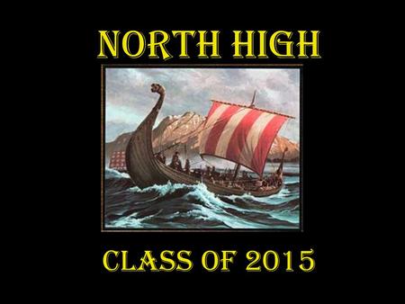 North High Class of 2015. Class of 2015….. Keepin’ it clean! Class of 2015….. Keepin’ it clean! Class of 2015… We are a learning machine! Class of 2015…