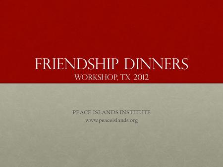FRIENDSHIP DINNERS WORKSHOP, TX 2012