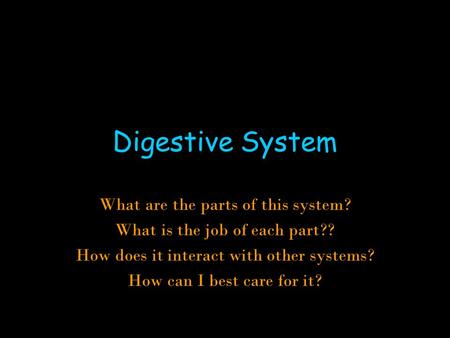 Digestive System What are the parts of this system?