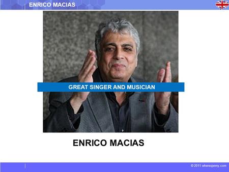 © 2011 wheresjenny.com ENRICO MACIAS GREAT SINGER AND MUSICIAN.