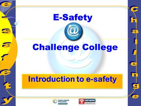 Challenge College E-Safety. Learning Objective To understand what the term E- Safety means and how it affects you in everyday life.