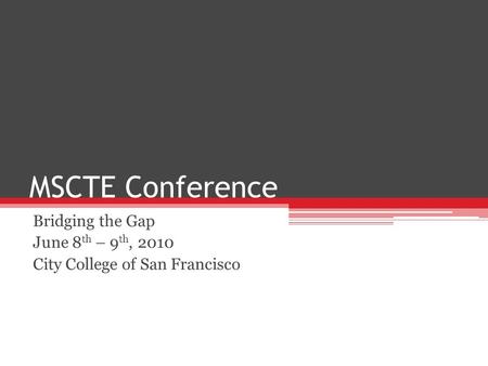 MSCTE Conference Bridging the Gap June 8 th – 9 th, 2010 City College of San Francisco.