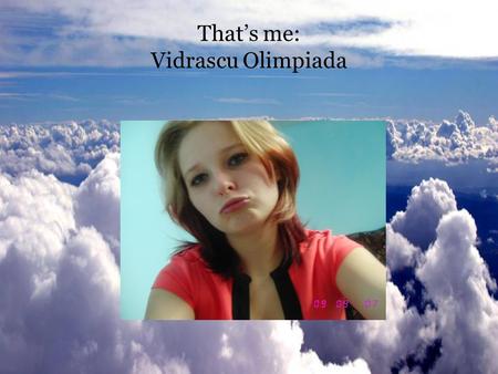 That’s me: Vidrascu Olimpiada