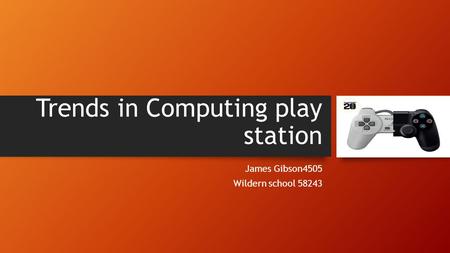 Trends in Computing play station James Gibson4505 Wildern school 58243.