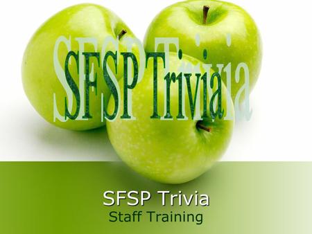 SFSP Trivia Staff Training. What does SFSP stand for? A)Society of Food Service Professionals B)Simpsons Family Summer Palace C)Summer Food Service Program.