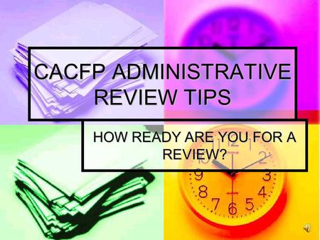 CACFP ADMINISTRATIVE REVIEW TIPS HOW READY ARE YOU FOR A REVIEW?