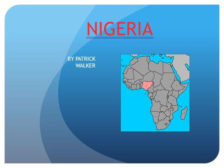 NIGERIA BY PATRICK WALKER. IT’S A MAP! NIGERIA IS BORDERED BY: 1. NIGER 2. CAMEROON 3.CHAD 4. BENIN THE CAPTAL IS: ABUJA.