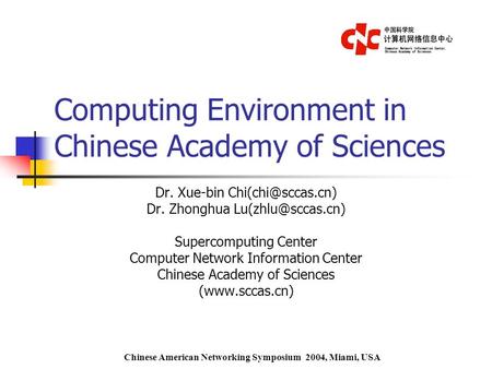 Computing Environment in Chinese Academy of Sciences Dr. Xue-bin Dr. Zhonghua Supercomputing Center Computer Network.