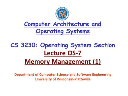 Computer Architecture and Operating Systems CS 3230: Operating System Section Lecture OS-7 Memory Management (1) Department of Computer Science and Software.