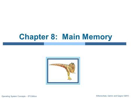 Silberschatz, Galvin and Gagne ©2013 Operating System Concepts – 9 th Edition Chapter 8: Main Memory.