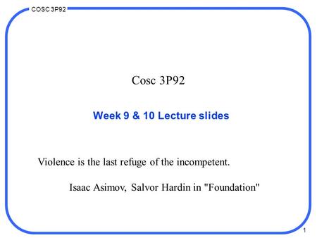 Cosc 3P92 Week 9 & 10 Lecture slides
