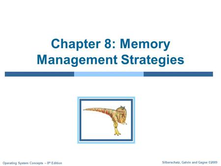 Silberschatz, Galvin and Gagne ©2009 Operating System Concepts – 8 th Edition Chapter 8: Memory Management Strategies.