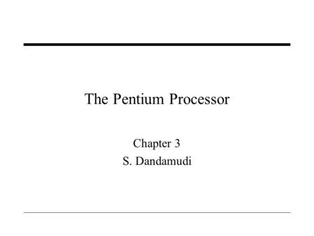 The Pentium Processor Chapter 3 S. Dandamudi.