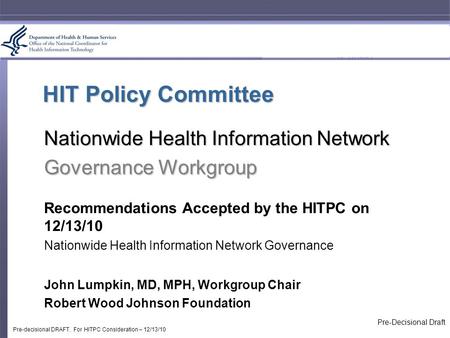 HIT Policy Committee Nationwide Health Information Network Governance Workgroup Recommendations Accepted by the HITPC on 12/13/10 Nationwide Health Information.
