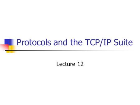 Protocols and the TCP/IP Suite