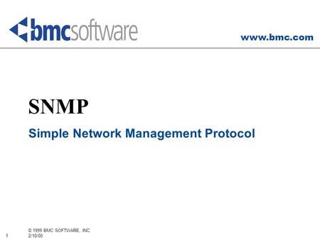 Www.bmc.com 1 © 1999 BMC SOFTWARE, INC. 2/10/00 SNMP Simple Network Management Protocol.