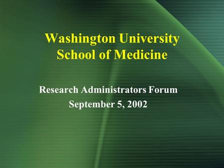 Washington University School of Medicine Research Administrators Forum September 5, 2002.